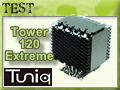 Tuniq Tower 120 Extreme, vraiment extrme ?