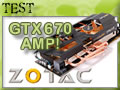 Zotac GTX 670 AMP ! : la carte aux caloducs