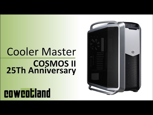 Pr�sentation boitier Cooler Master Cosmos II 25 �me Anniversaire