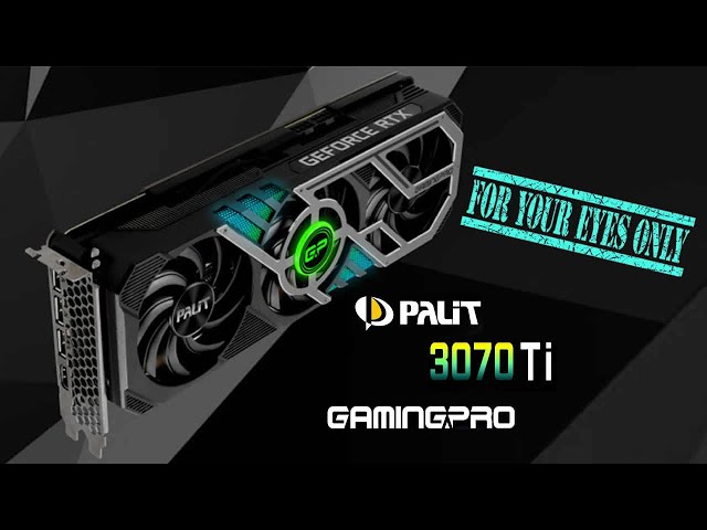 PALIT GeForce RTX 3070 TI GAMING PRO : 4 YOUR EYES ONLY, relaxing HARDWARE