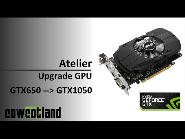 Atelier : Upgrade GPU NVIDIA GTX 650 vers GTX 1050