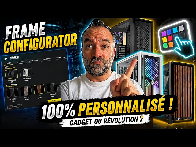 CORSAIR FRAME CONFIGURATOR : gadget ou vraie r�volution ?