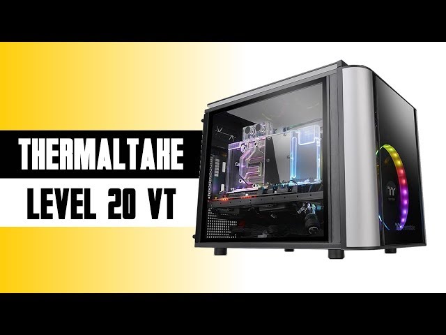 Test boitier Thermaltake Level 20 VT