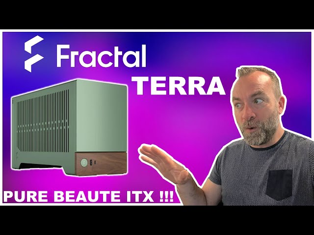 FRACTAL fait fort avec le TERRA, le plus GGGRRRRRR des boitiers ITX