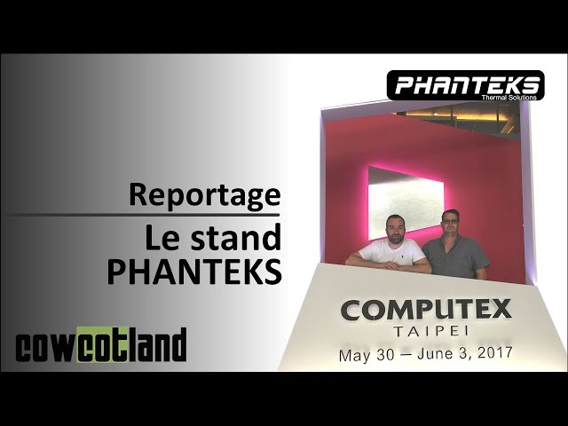 Computex 2017 : Le Stand Phanteks