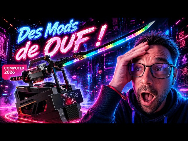 COMPUTEX 2026 : Des mods de OUF rien que pour vos yeux