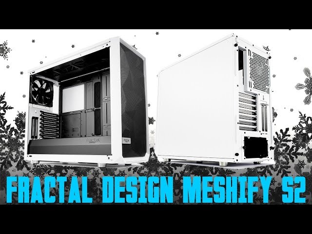 Pr�sentation boitier Fractal Design Meshify S2