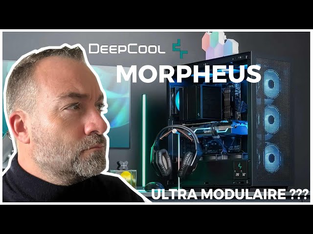 DEEPCOOL MORPHEUS : Un boitier qui te fera entrer dans la Matrice
