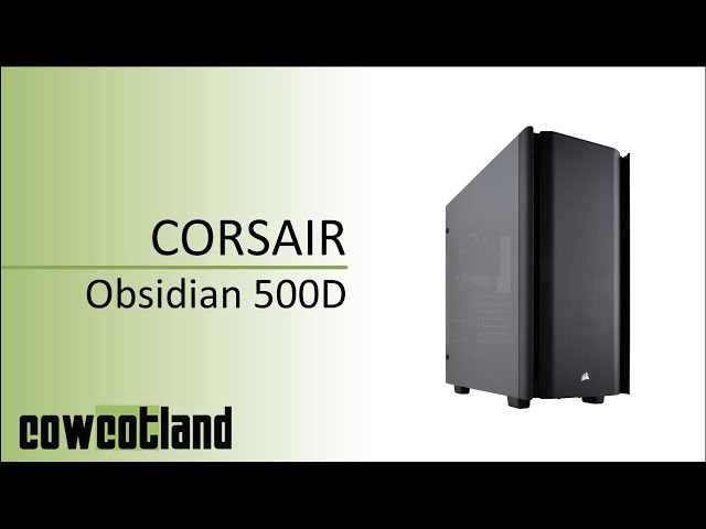 Prsentation boitier Corsair Obsidian 500D
