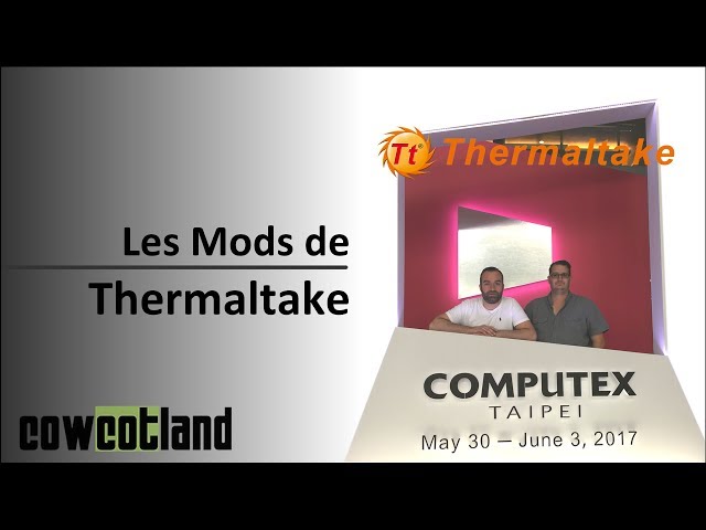 Computex 2017 : Les Mods Thermaltake