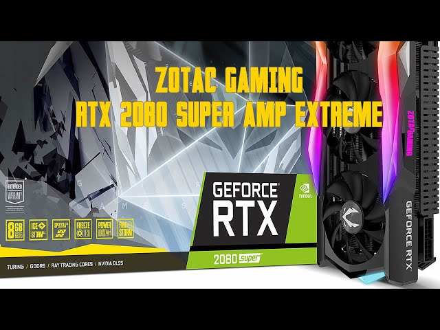 Pr�sentation carte graphique ZOTAC GAMING Geforce RTX 2080 Super AMP Extreme