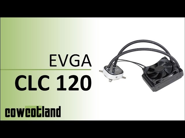 Pr�sentation EVGA CLC 120