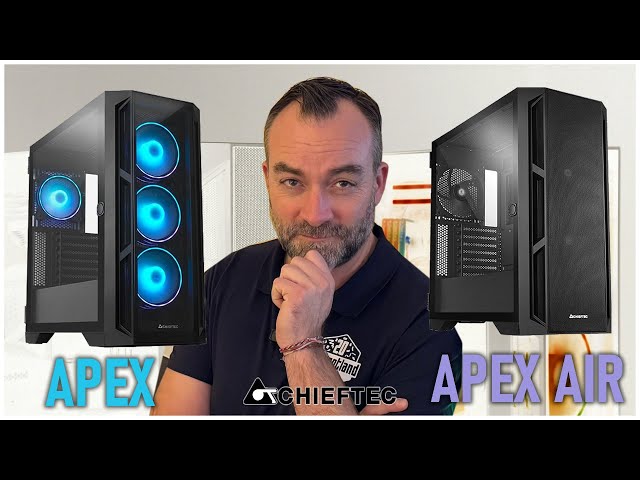 CHIEFTEC APEX et APEX AIR : boitier PC RGB ou AIRFLOW,  vous de choisir !!!