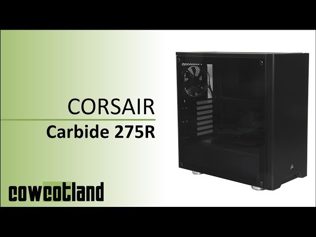 Prsentation boitier Corsair Carbide 275R