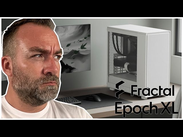 FRACTAL Epoch XL : une version plus grande plus int�ressante ?