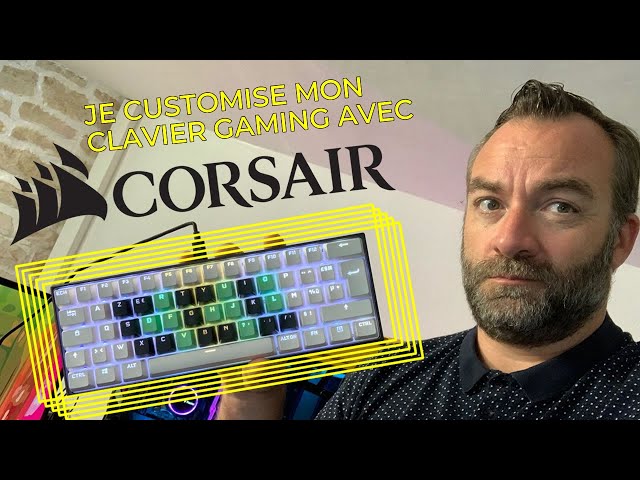 Je customise mon clavier GAMING avec CORSAIR