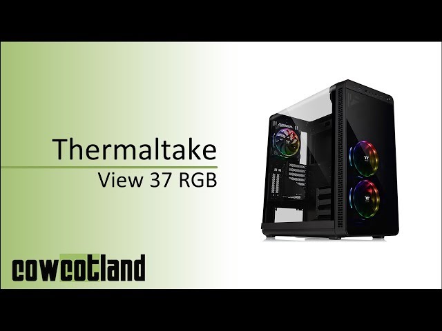 Pr�sentation boitier Thermaltake View 37 RGB