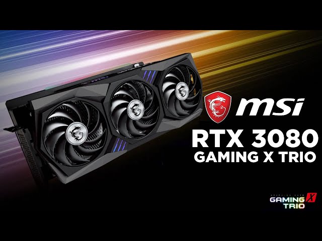 Pr�sentation carte graphique MSI Geforce RTX 3080 Gaming X Trio