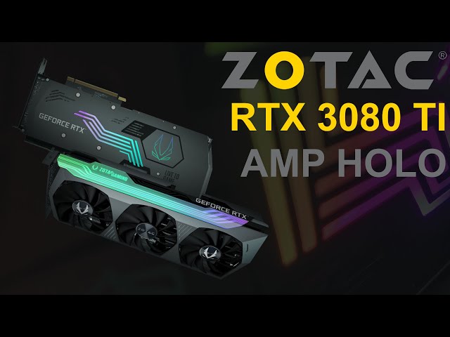 Prsentation ZOTAC RTX 3080 Ti AMP HOLO, design et RGB au top