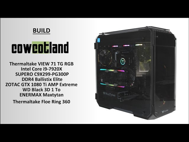 BUILD Thermaltake VIEW 71 TG RGB, i9-7920X, C9X299-PG300P, ZOTAC GTX 1080 Ti AMP Extreme
