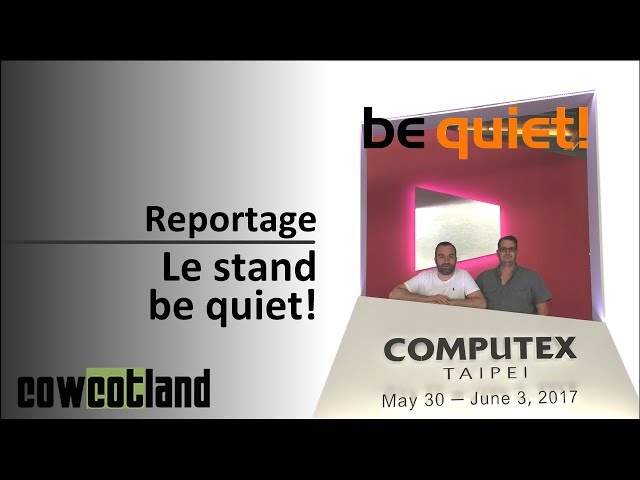 Computex 2017 : Le stand be quiet!