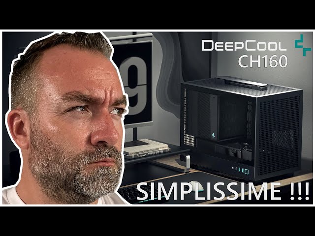 DEEPCOOL CH160 : Un boitier ITX simplissime ???