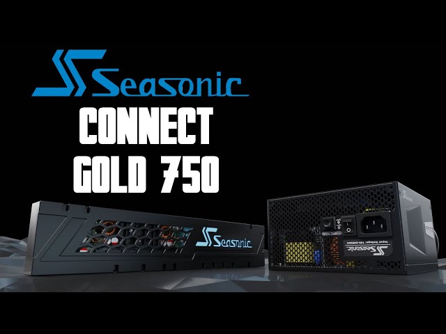 Prsentation alimentation Seasonic Connect Gold 750