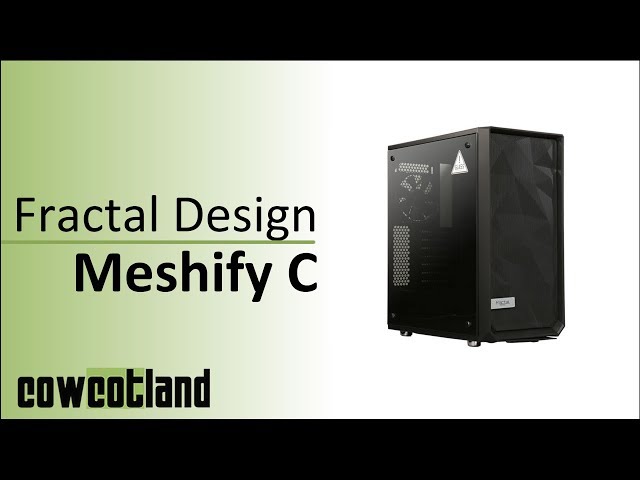 Pr�sentation boitier Fractal Design Meshify C