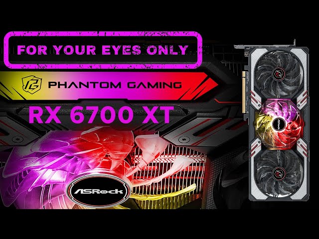 ASROCK RX 6700 XT Phantom Gaming : 4 YOUR EYES ONLY, relaxing HARDWARE