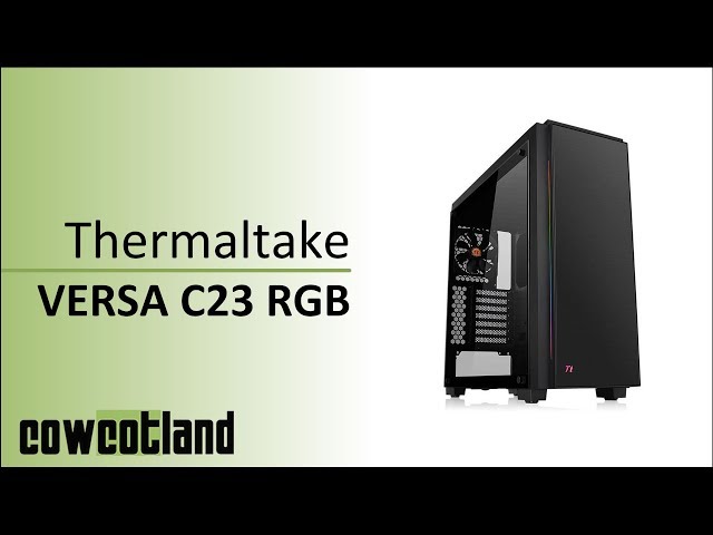 Pr�sentation boitier Thermaltake Versa C23 RGB