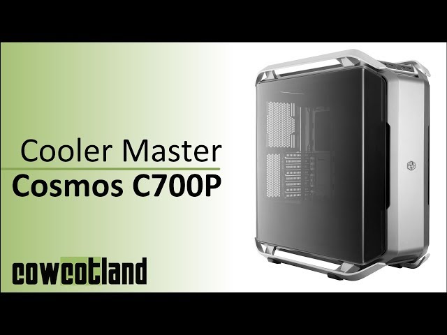 Prsentation boitier Cooler Master Cosmos C700P