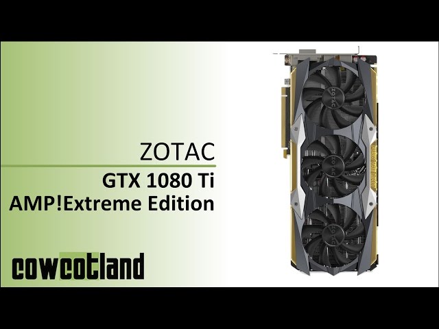 Pr�sentation carte graphique ZOTAC GTX 1080 Ti AMP! Extreme Edition