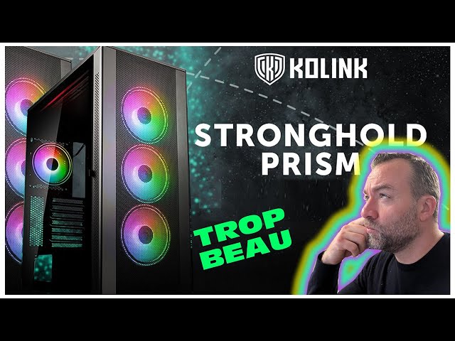 KOLINK STRONGHOLD PRISM : Un boitier  combien trop beau