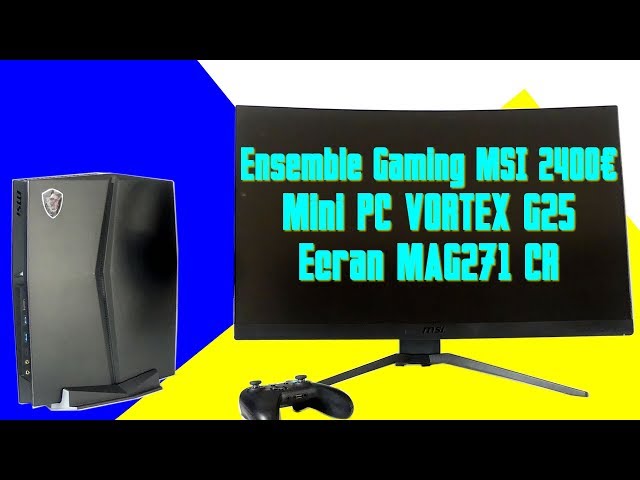 Pr�sentation Mini PC MSI VORTEX G25 et �cran MSI MAG271CR