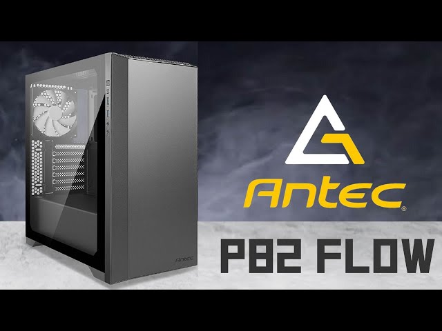 Pr�sentation boitier PC ANTEC P82 FLOW