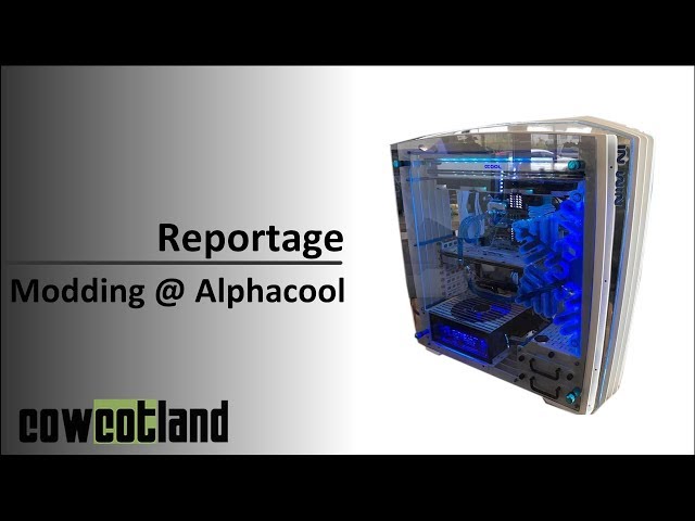 Reportage : Modding @ Alphacool