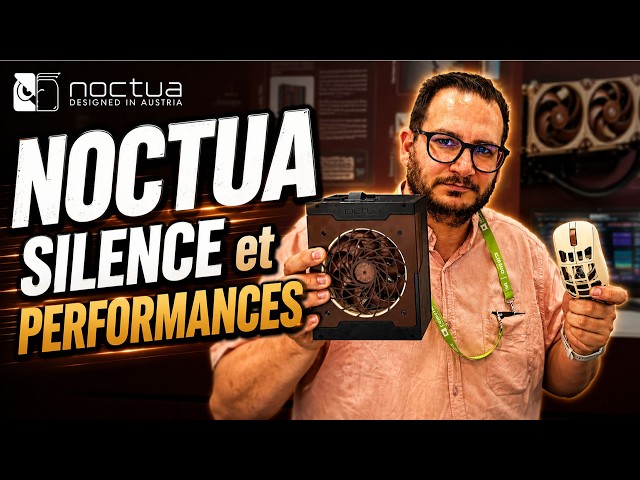 NOCTUA le refroidissement et le SILENCE AVANT TOUT !!!