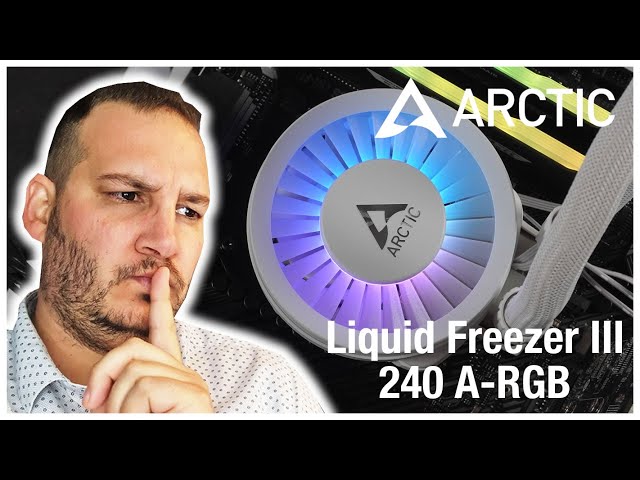 ARCTIC Liquid Freezer III 240 A-RGB, la grosse claque ?