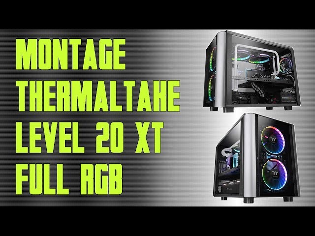 Montage Thermaltake Level 20XT Full RGB