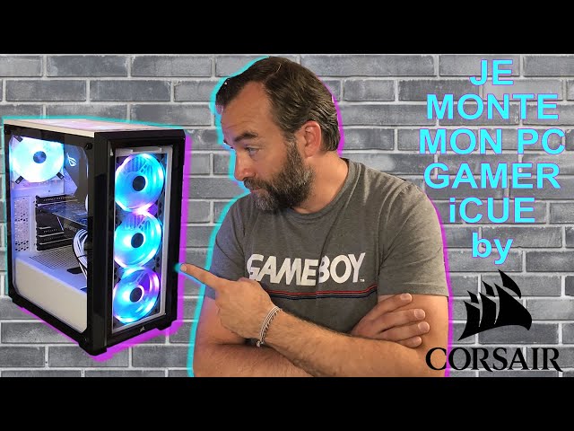 Je monte mon PC GAMER Full RGB iCUE by CORSAIR